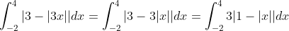 \int_{-2}^4 |3 - |3x||dx = \int_{-2}^4 |3 - 3|x||dx = \int_{-2}^4 3|1 - |x||dx